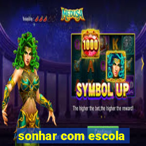 sonhar com escola